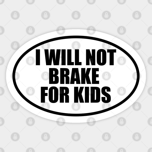 I Will Not Brake for Kids Bumper Sticker by Zakzouk-store